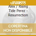Alex / Rising Tide Perez - Resurrection cd