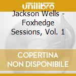 Jackson Wells - Foxhedge Sessions, Vol. 1