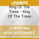 King Of The Trees - King Of The Trees cd