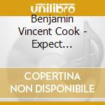 Benjamin Vincent Cook - Expect Something Different cd