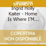Ingrid Holly Kaiter - Home Is Where I'M Heading cd