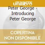Peter George - Introducing Peter George cd musicale di Peter George