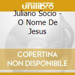 Juliano Socio - O Nome De Jesus cd
