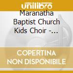 Maranatha Baptist Church Kids Choir - The Sunday Go-To-Meetin' Kids cd musicale di Maranatha Baptist Church Kids Choir
