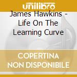 James Hawkins - Life On The Learning Curve cd