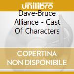 Dave-Bruce Alliance - Cast Of Characters cd