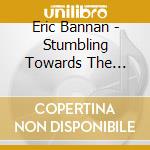 Eric Bannan - Stumbling Towards The Light cd