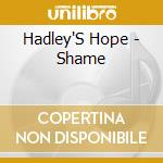 Hadley'S Hope - Shame cd