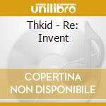 Thkid - Re: Invent cd