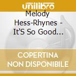Melody Hess-Rhynes - It'S So Good To Know cd