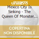 Mexico City Is Sinking - The Queen Of Monster Island cd musicale di Mexico City Is Sinking