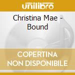 Christina Mae - Bound cd musicale di Christina Mae
