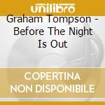 Graham Tompson - Before The Night Is Out cd