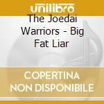 The Joedai Warriors - Big Fat Liar cd