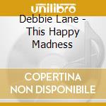 Debbie Lane - This Happy Madness cd