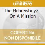 The Hebrewboyz - On A Mission cd