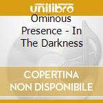 Ominous Presence - In The Darkness cd