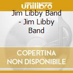 Jim Libby Band - Jim Libby Band cd
