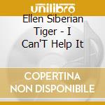 Ellen Siberian Tiger - I Can'T Help It cd