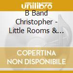B Band Christopher - Little Rooms & Broken Doors cd
