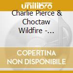 Charlie Pierce & Choctaw Wildfire - Nowhere cd
