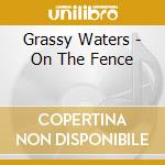 Grassy Waters - On The Fence cd