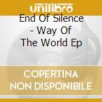 End Of Silence - Way Of The World Ep cd