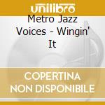 Metro Jazz Voices - Wingin' It cd