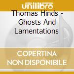 Thomas Hinds - Ghosts And Lamentations cd