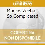Marcos Zeeba - So Complicated cd