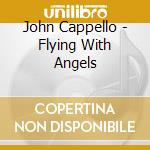 John Cappello - Flying With Angels cd