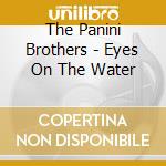 The Panini Brothers - Eyes On The Water cd