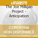 The Joe Milligan Project - Anticipation cd musicale di The Joe Milligan Project