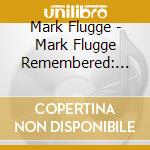 Mark Flugge - Mark Flugge Remembered: Jazz Originals & Standards cd