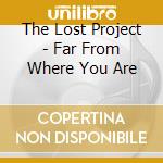 The Lost Project - Far From Where You Are cd