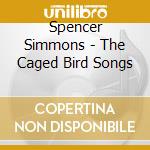 Spencer Simmons - The Caged Bird Songs cd