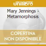 Mary Jennings - Metamorphosis cd musicale di Mary Jennings