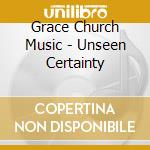 Grace Church Music - Unseen Certainty cd