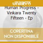 Human Progress - Vinkara Twenty Fifteen - Ep cd