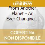 From Another Planet - An Ever-Changing Perspective cd