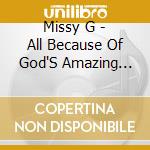 Missy G - All Because Of God'S Amazing Grace cd