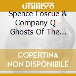 Spence Foscue & Company Q - Ghosts Of The North And South cd