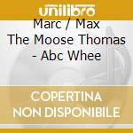 Marc / Max The Moose Thomas - Abc Whee cd