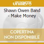Shawn Owen Band - Make Money cd