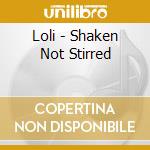 Loli - Shaken Not Stirred cd musicale di Loli
