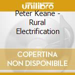 Peter Keane - Rural Electrification cd musicale di Peter Keane