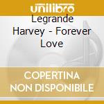 Legrande Harvey - Forever Love cd