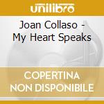 Joan Collaso - My Heart Speaks cd musicale di Joan Collaso