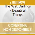 The Wet Darlings - Beautiful Things cd