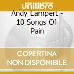 Andy Lampert - 10 Songs Of Pain cd